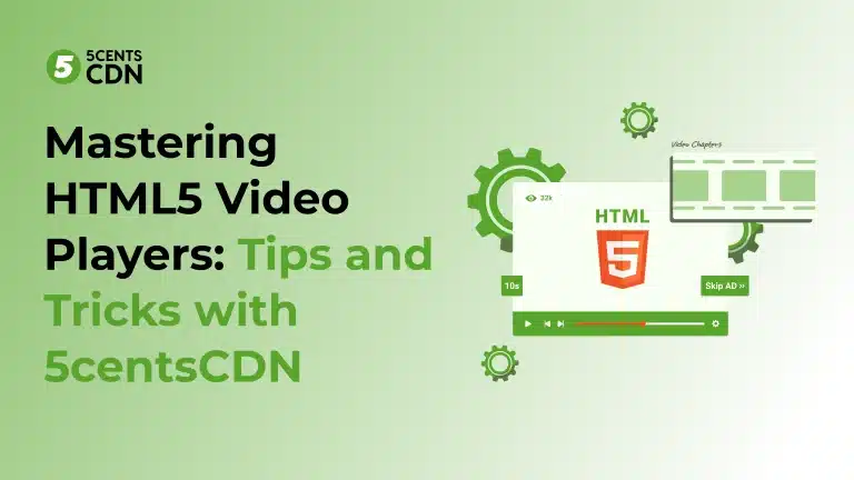 Mastering HTML5 Video Players: Tips and Tricks with 5centsCDN