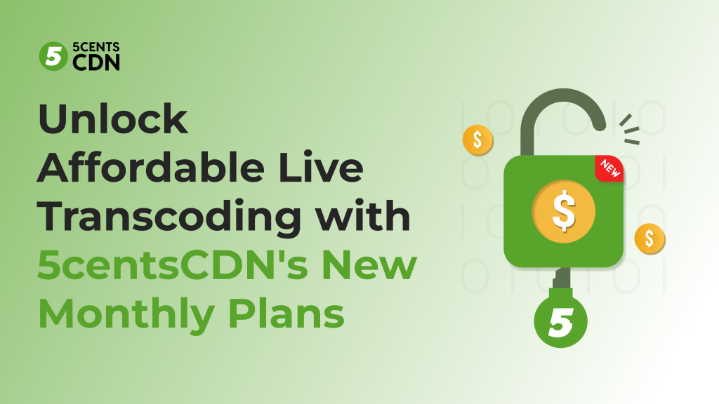 Unlock Affordable Live Transcoding with 5centsCDN's New Monthly Plans